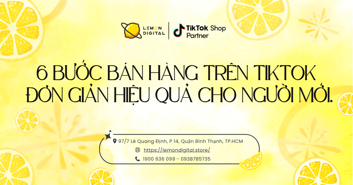 6 bước bán hàng trên TikTok đơn giản, hiệu quả cho người mới.
