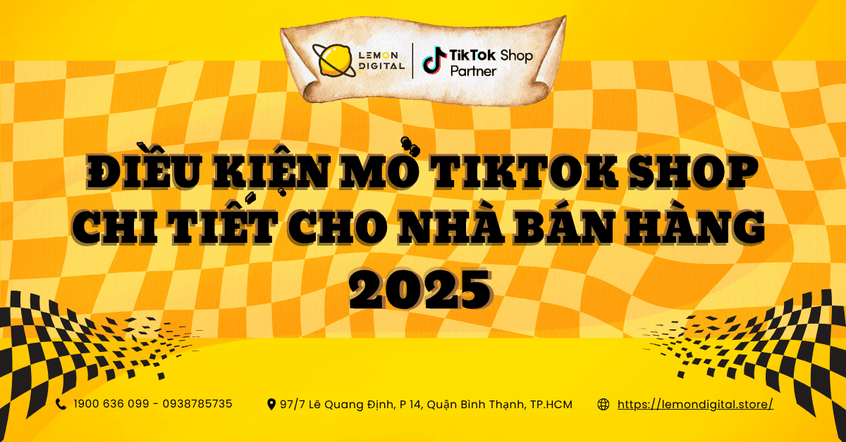 Điều kiện mở TikTok Shop chi tiết cho nhà bán hàng 2025.