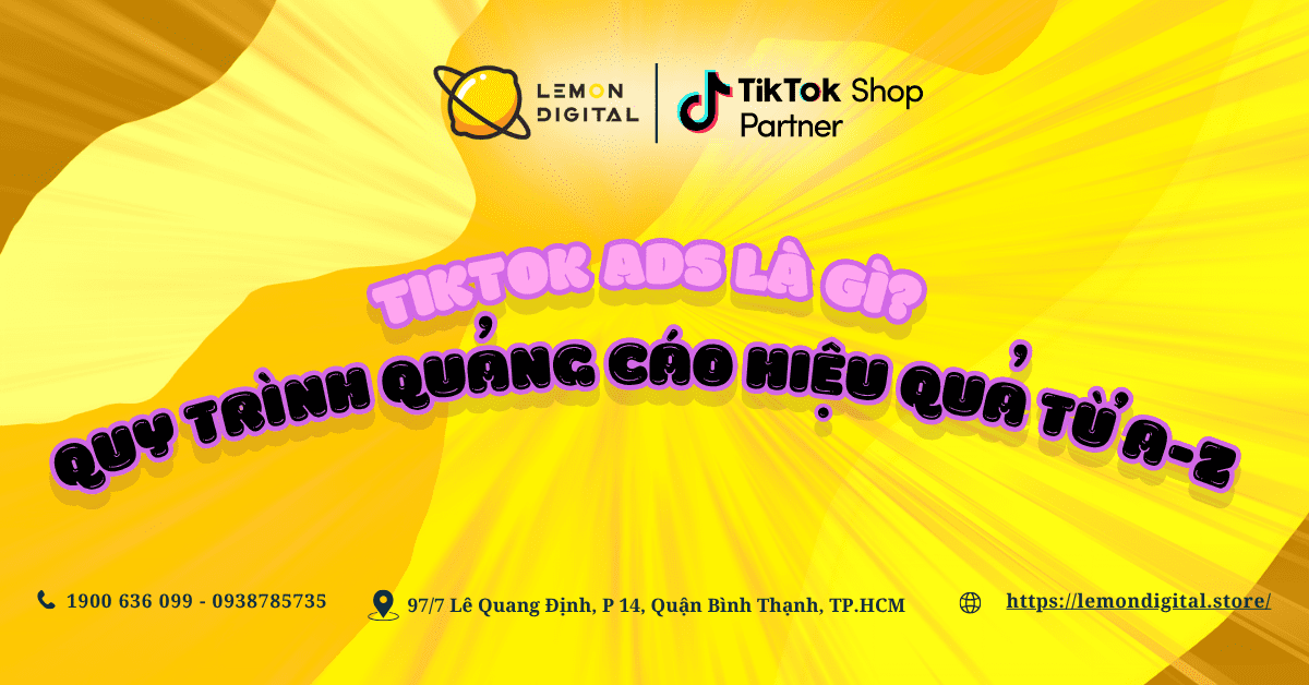 TikTok Ads là gì? Quy trình quảng cáo hiệu quả từ A-Z