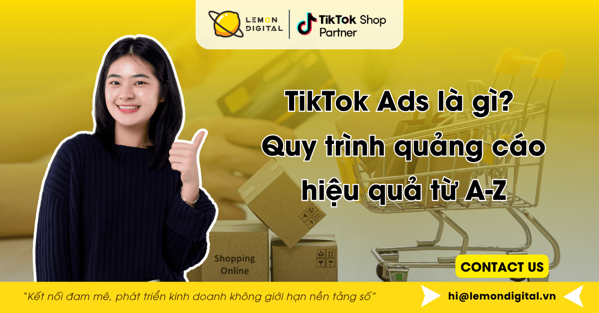 TikTok Ads là gì? Quy trình quảng cáo hiệu quả từ A-Z