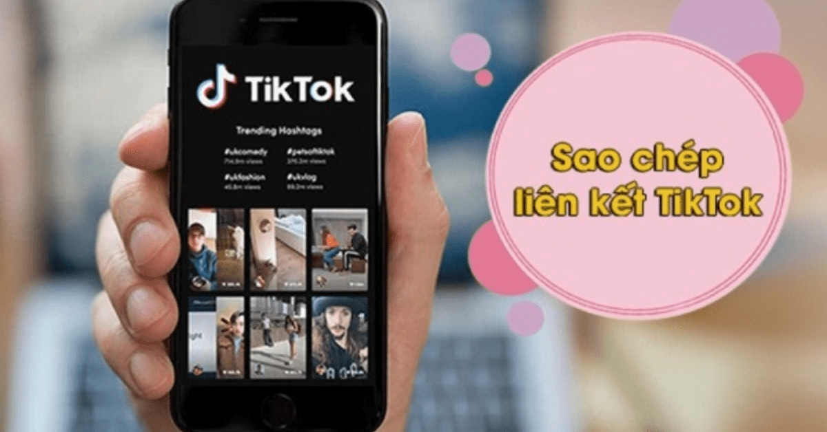 Sao chép liên kết TikTok là cách nhanh chóng để chia sẻ video yêu thích