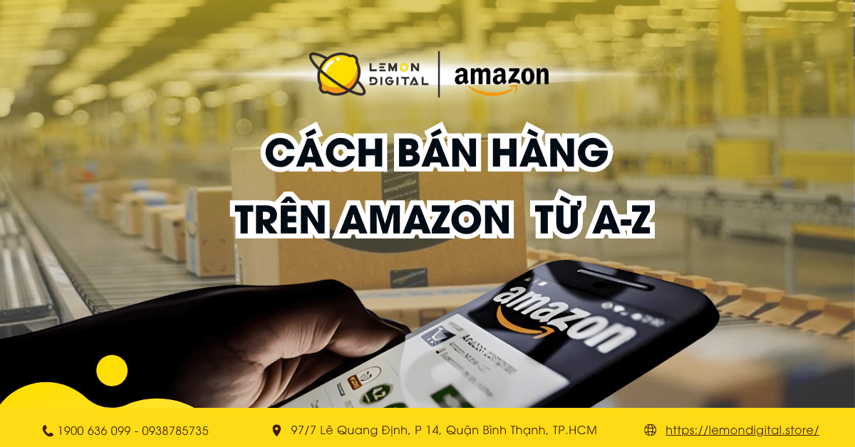 Cách bán hàng trên Amazon chi tiết từ A-Z