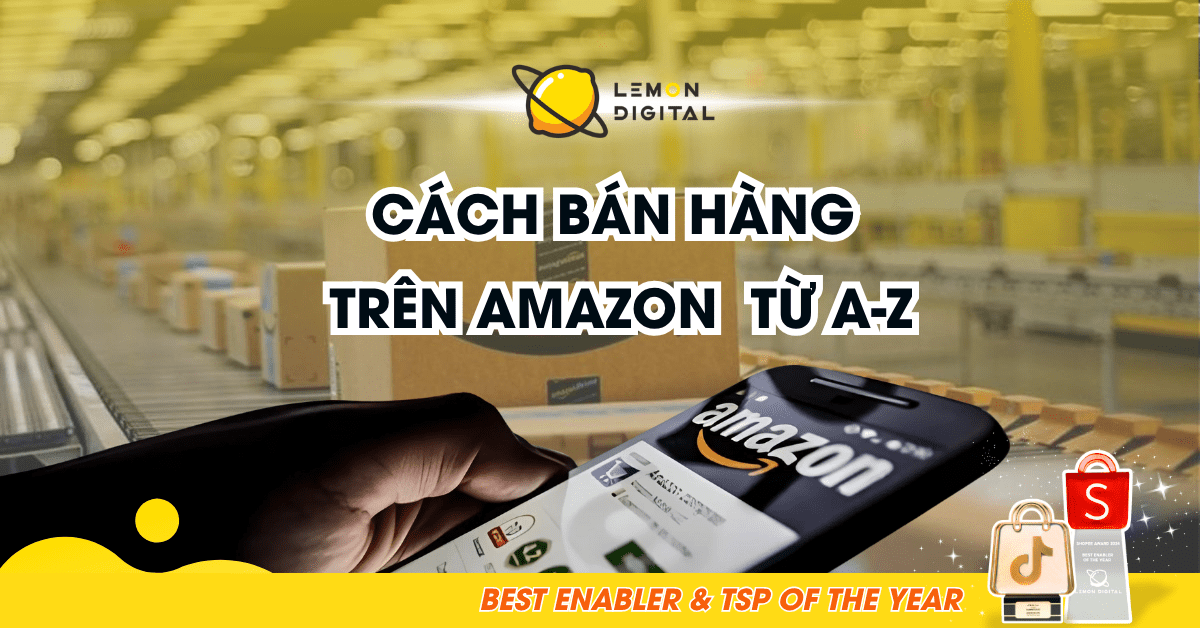 Cách bán hàng trên Amazon chi tiết từ A-Z