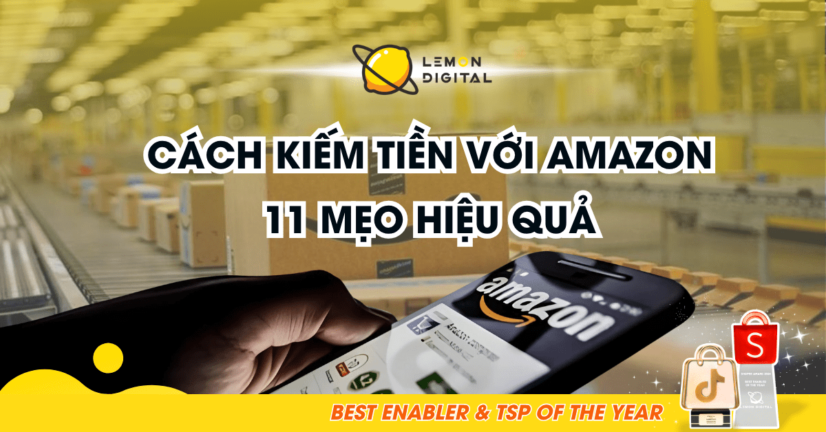 Các cách kiếm tiền với Amazon cùng 11 mẹo kiếm tiền hiệu quả