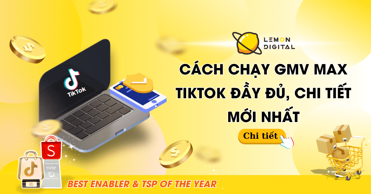 Cách chạy GMV Max TikTok đầy đủ, chi tiết mới nhất