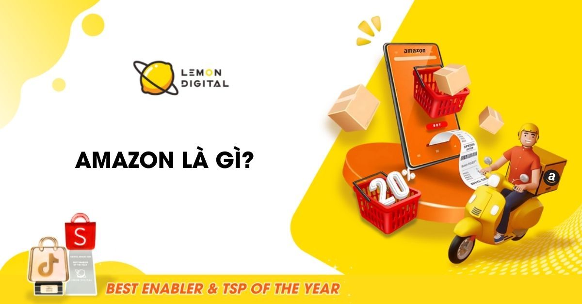 Amazon là gì? Hành trình, lợi ích và cách mua hàng Amazon