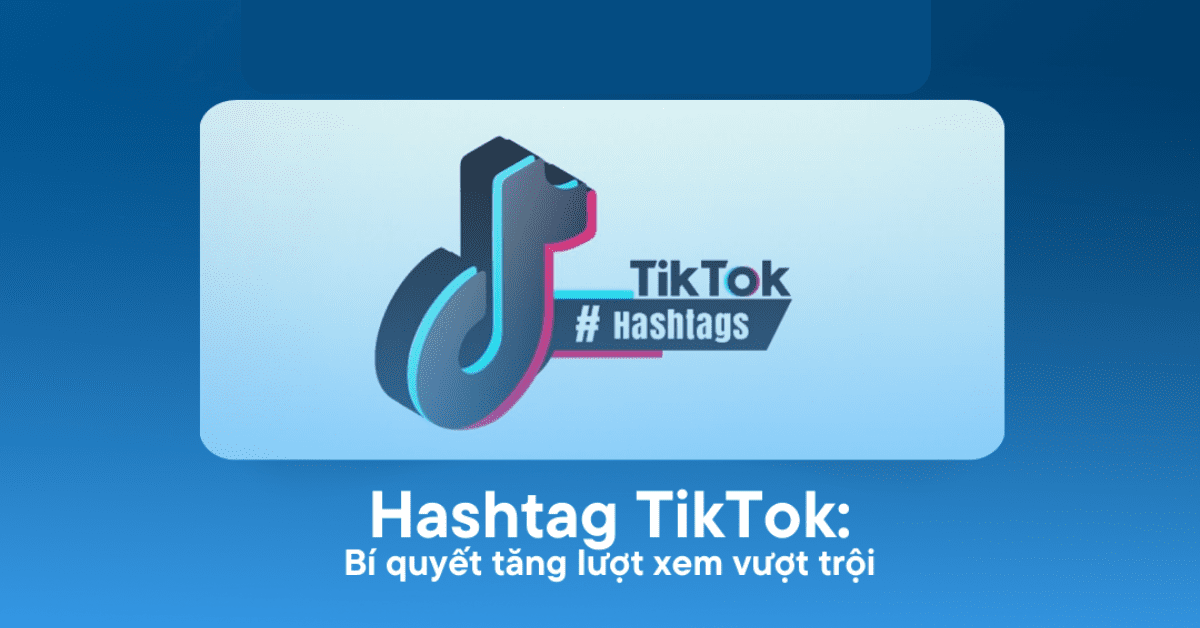 3–5 tag để tối ưu đề xuất là con số lý tưởng khi bạn muốn video được TikTok phân phối đúng đối tượng