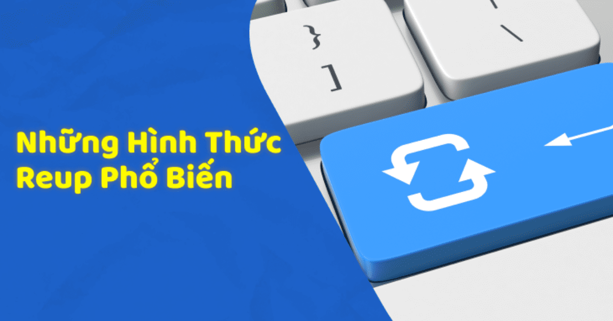 Các hình thức reup an toàn và được chấp nhận