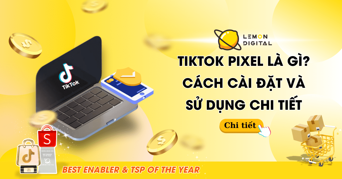 TikTok Pixel là gì? Cách cài đặt và sử dụng chi tiết