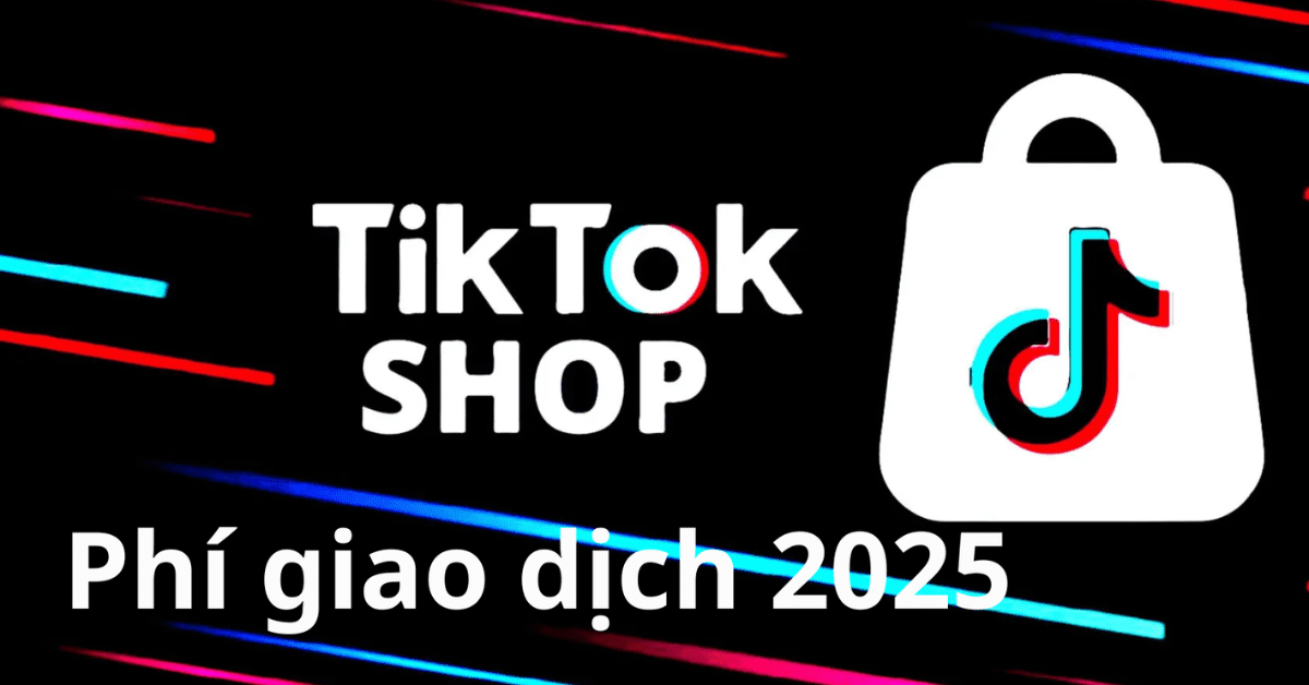 Phí Giao dịch TikTok Shop 2025