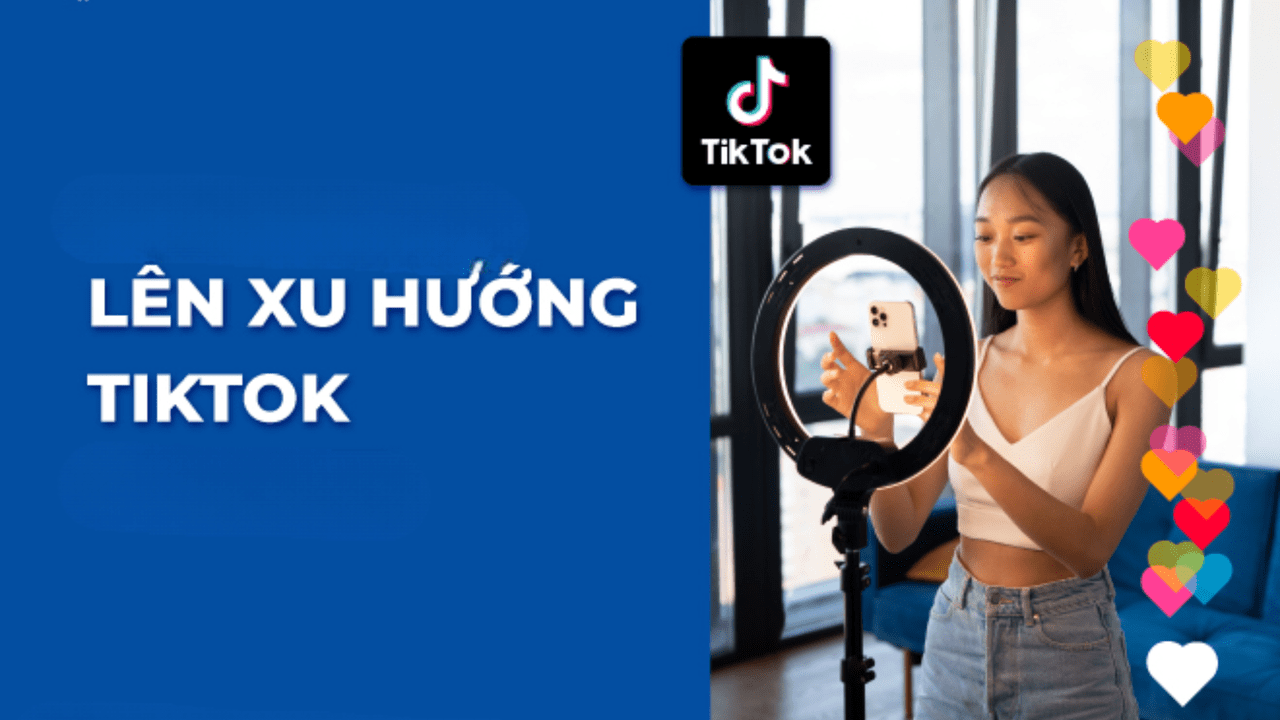 10 mẹo giúp video TikTok lên xu hướng nhanh chóng